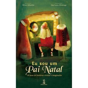 Eu sou um Pai Natal - 20 anos de histórias vividas e imaginadas