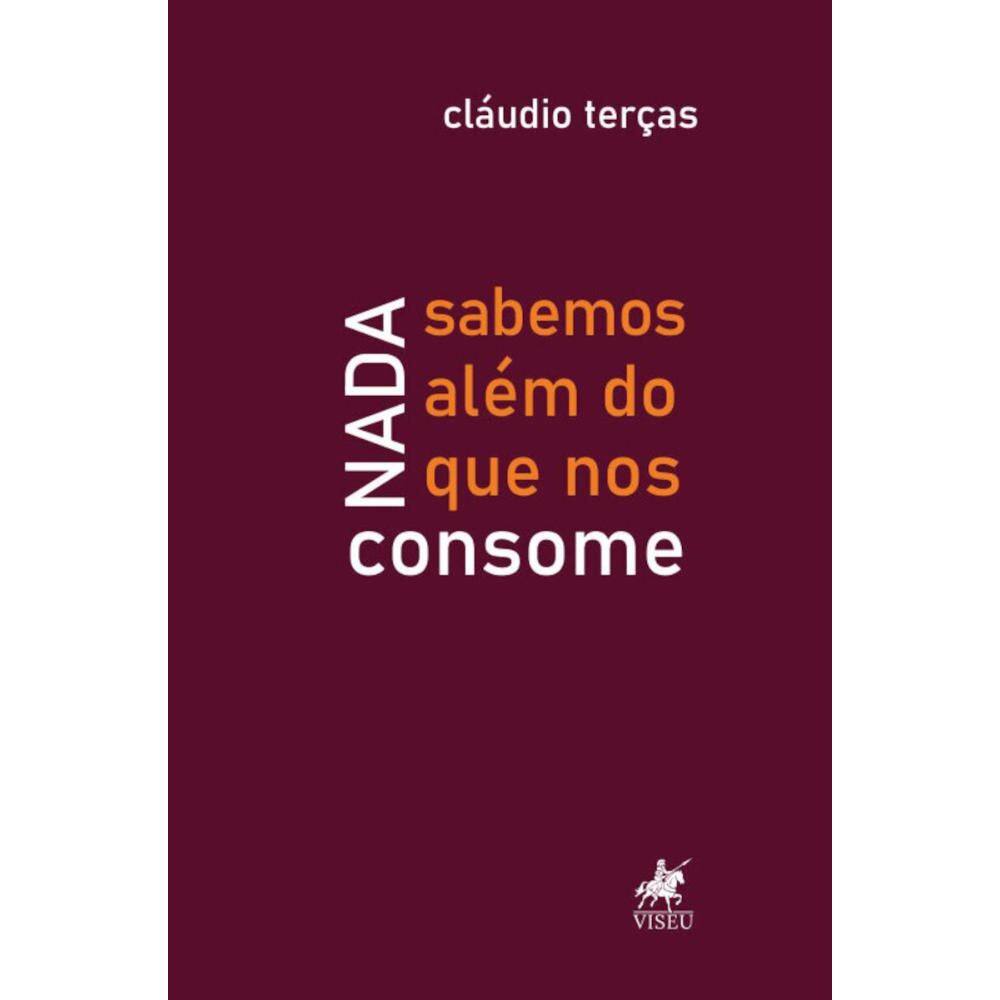 Nada sabemos além do que nos consome