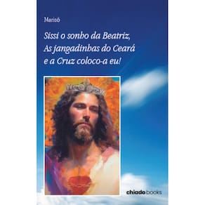 Sissi o sonho da Beatriz,As jangadinhas do Ceará e a Cruz coloco-a eu