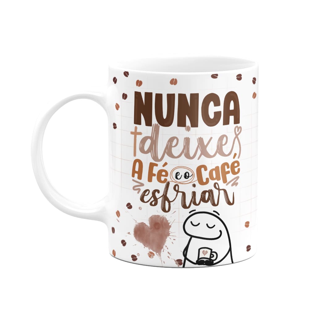Caneca Florkito - Café - Nunca deixe a fé e o café esfriar
