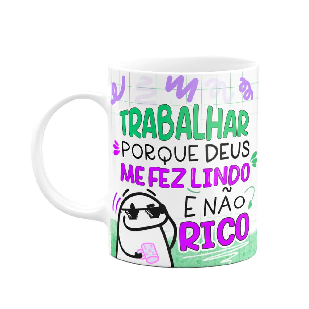 Caneca Flork - Trabalhar pq Deus me fez lindo e não rico