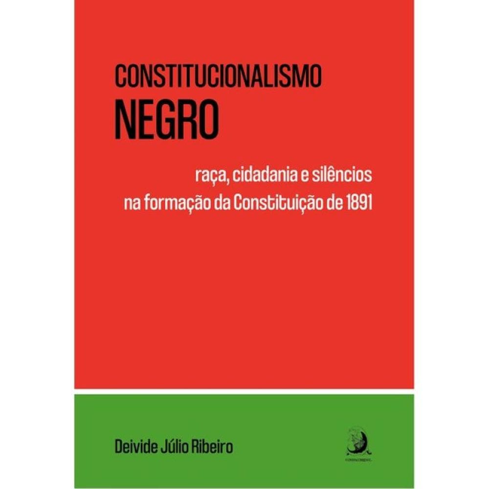 Constitucionalismo Negro: Raça, Cidadania E Silêncios Na Formação Da Constituição De 1891