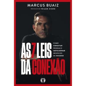 As 7 Leis Da Conexão: Como Conectar Pessoas E Impulsionar Negócios De Sucesso