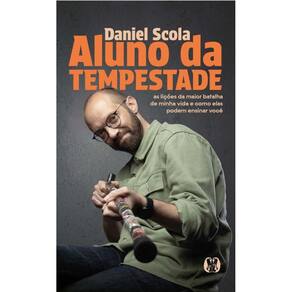 Aluno Da Tempestade: As Lições Da Maior Batalha De Minha Vida E Como Elas Podem Ensinar Você