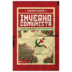 Inverno Comunista: A Ditadura Que Os Brasileiros Se Recusam A Ver