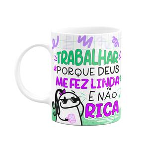 Caneca Flork - Trabalhar porque Deus me fez linda e não rica