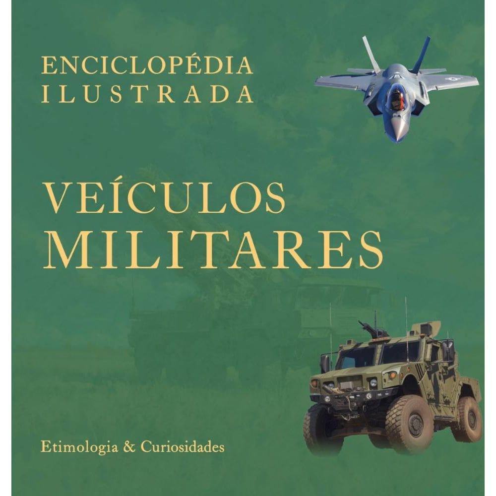 Enciclopédia Ilustrada: Veículos Militares