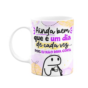 Caneca Flork - Ainda bem que é um dia de cada vez