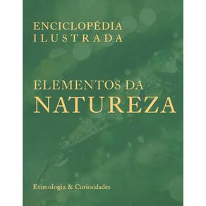 Enciclopédia Ilustrada: Elementos da Natureza