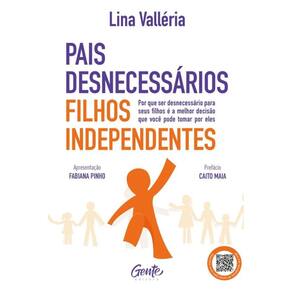 Pais desnecessários, filhos independentes: Por que ser desnecessário para seus filhos é a melhor decisão que você pode tomar por eles