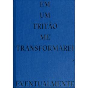 Em Um Tritão Me Transformarei, Eventualmente