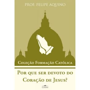 Por Que Ser Devoto Do Coração De Jesus? - Coleção Formação Católica 15