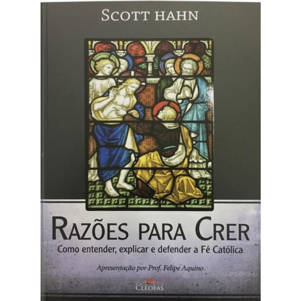 Razões Para Crer - Como Entender, Explicar E Defender A Fé Católica