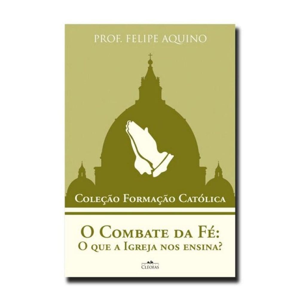 O Combate Da Fé: O Que A Igreja Nos Ensina?
