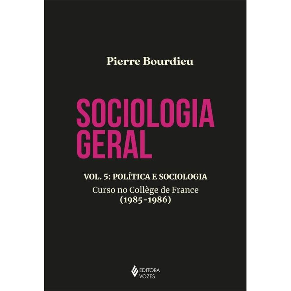 Sociologia geral vol. 5: Política e sociologia - Curso no Collège de France (1985-1986)