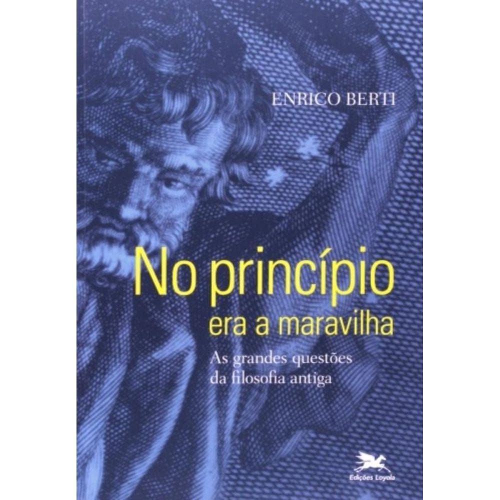 No Princípio Era A Maravilha - As Grandes Questões Da Filosofia Antiga