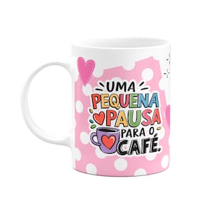 Caneca Divertida - Uma pequena pausa para o café