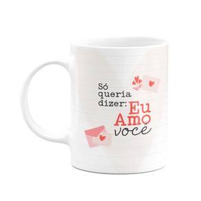 Caneca Namorados - Só queria dize, eu te amo