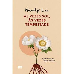 Às Vezes Sol, às Vezes Tempestade, é Assim Que As Flores Crescem