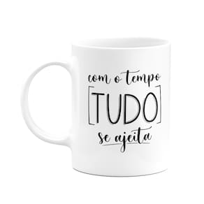 Caneca Motivação - Com o tempo tudo se ajeita