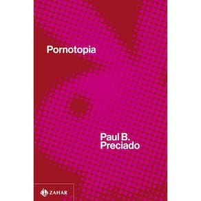 Pornotopia - Um Ensaio Sobre A Arquitetura E A Biopolítica Da Playboy