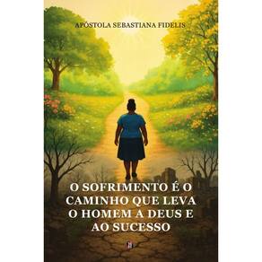 O sofrimento é o caminho que leva o homem à Deus e ao sucesso