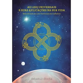 As Leis Universais E Suas Aplicações Na Sua Vida