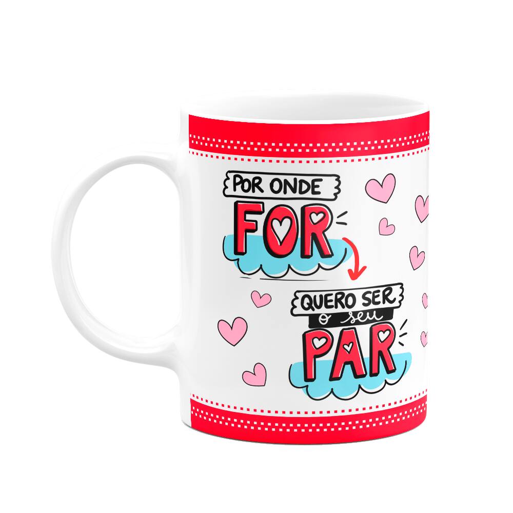 Caneca Namorados - Por onde for, quero ser seu par! M4