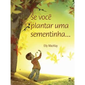 Livro Se Voce Plantar Uma Sementinha...