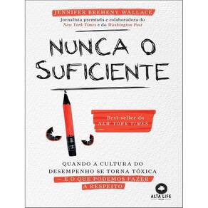 Nunca O Suficiente Quando A Cultura Do Desempenho Se Torna