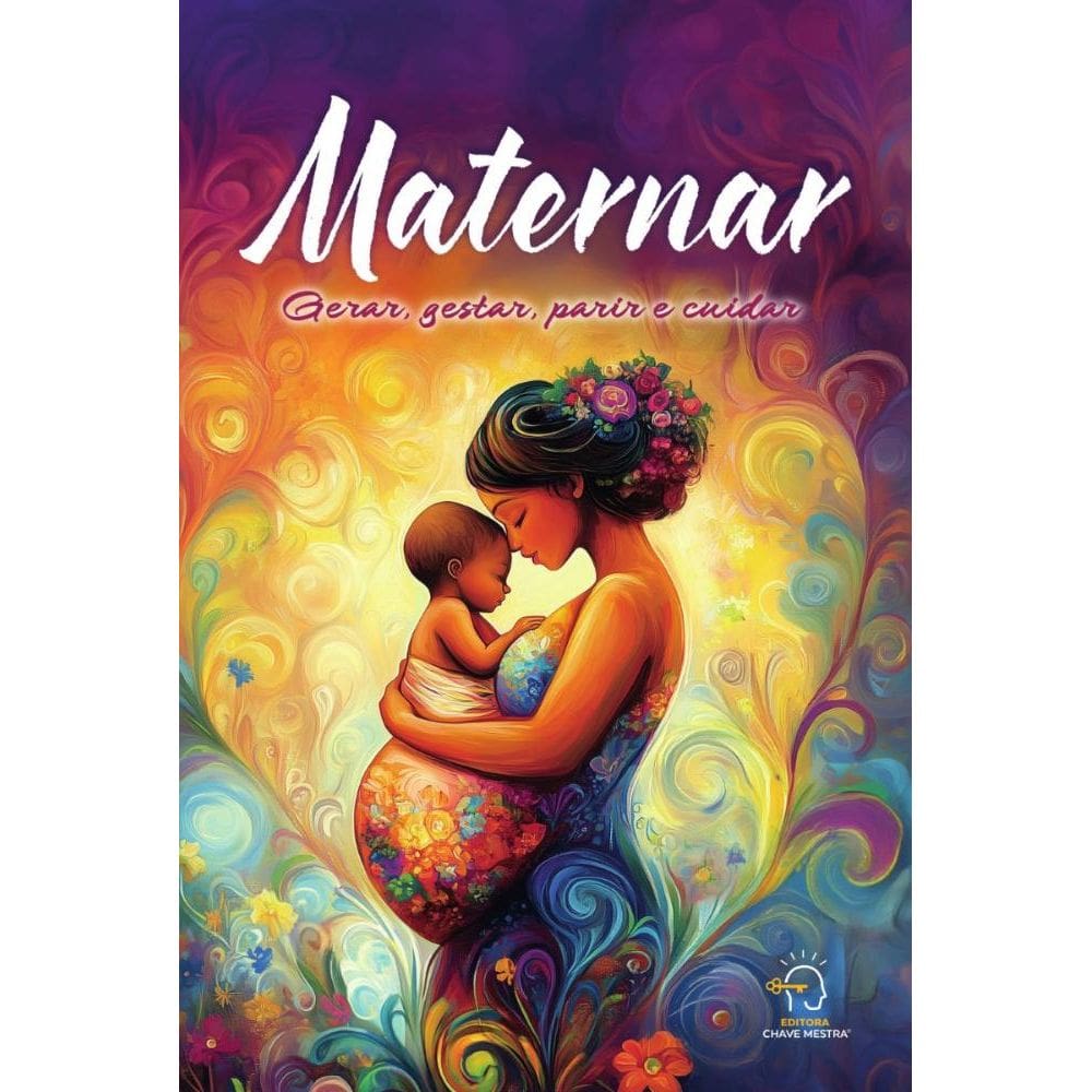 Maternar: gerar, gestar, parir e cuidar