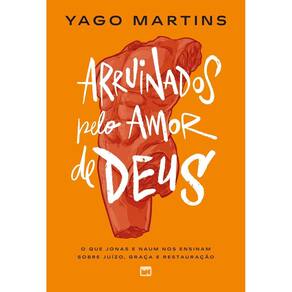 Arruinados Pelo Amor de Deus - O Que Jonas e Naum Nos Ensinam Sobre Juízo, Graça e Restauração