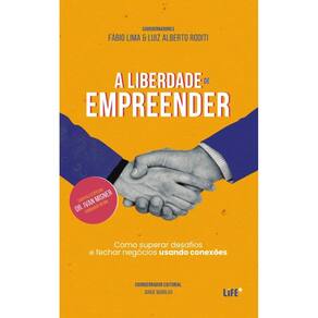 A liberdade de Empreender: Como superar desafios e fechar negócios usando conexões