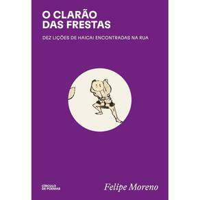 O Clarão Das Frestas - Dez Lições de Haicai Encontradas na Rua