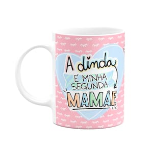 Caneca Mães - A dinda é minha segunda Mamãe