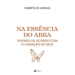 Na Essência do Abba: Vivendo de Acordo com o Coração de Deus