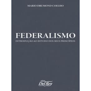 Federalismo - Introdução ao Estudo dos seus Princípios - 01Ed/23