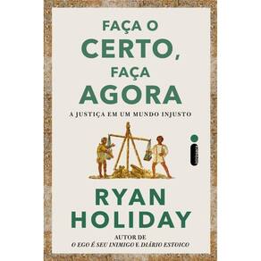 Faça o certo, faça agora: A justiça em um mundo injusto