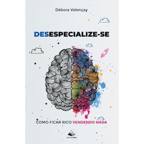 Desespecialize-se: Como ficar rico vendendo nada