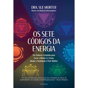 Os Sete Códigos Da Energia: Um Sistema Completo Para Curar A Mente E O Corpo, Mudar A Realidade E Viver Melhor