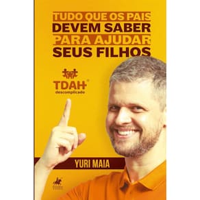 TDAH Descomplicado: Tudo que os pais devem saber para ajudar seus filhos