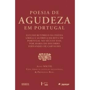 Poesia De Agudeza Em Portugal: Estudo Retórico Da Poesia Lírica E Satírica Escrita Em Portugal No Século Xvii