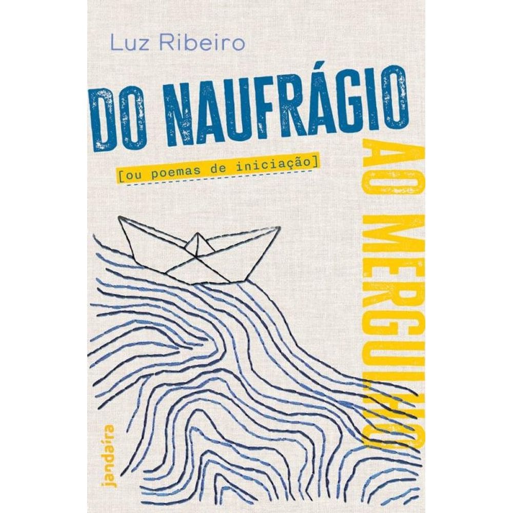 Do Naufrágio Ao Mergulho Ou Poemas De Iniciação