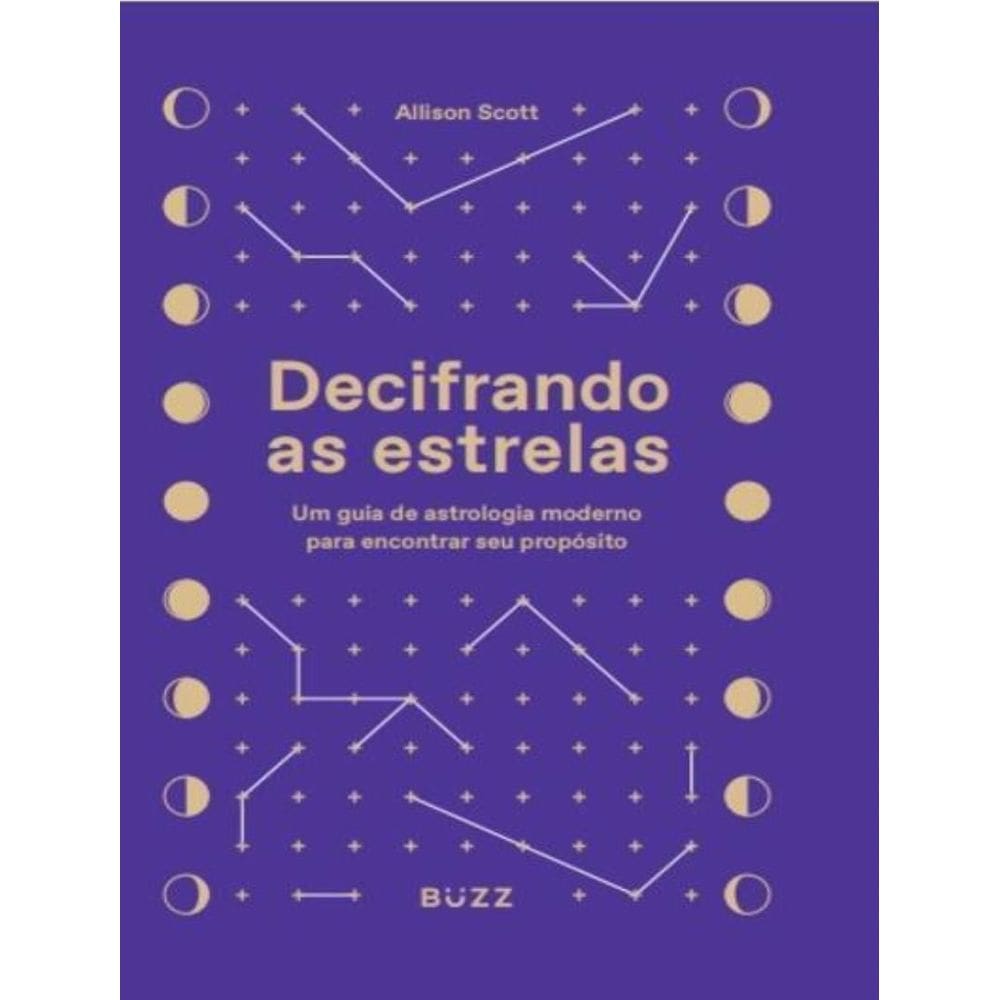 Decifrando as Estrelas - Um Guia de Astrologia Moderno Para Encontrar Seu Propósito