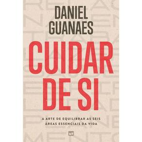 Cuidar de Si - A Arte de Equilibrar as Seis Áreas Essenciais da Vida