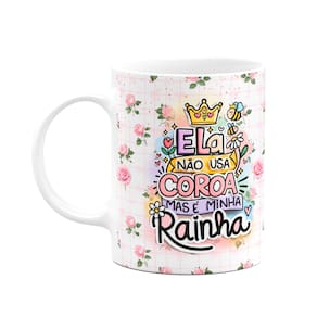 Caneca Mães - Não usa coroa mas é a minha rainha - M5