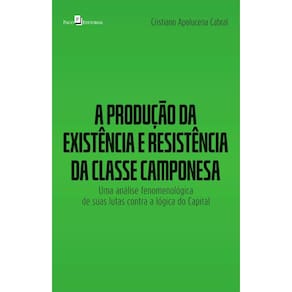 A produção da existência e resistência da classe camponesa: Uma análise fenomenológica de suas lutas contra a lógica do capital