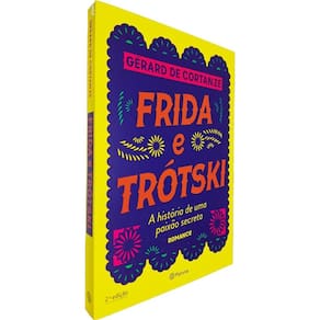 Frida e Trótski: A História de Uma Paixão Secreta (Romance) Gérard de Cortanze