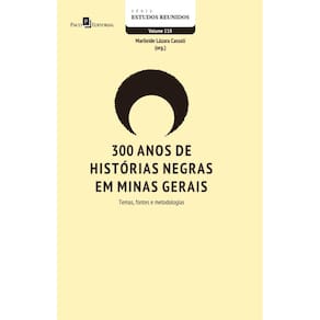 300 anos de histórias negras em Minas Gerais: Temas, fontes e metodologias
