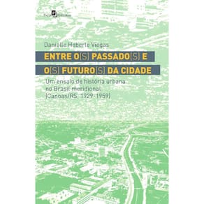 Entre o(s) passado(s) e o(s) futuro(s) da cidade: Um ensaio de história urbana no brasil meridional